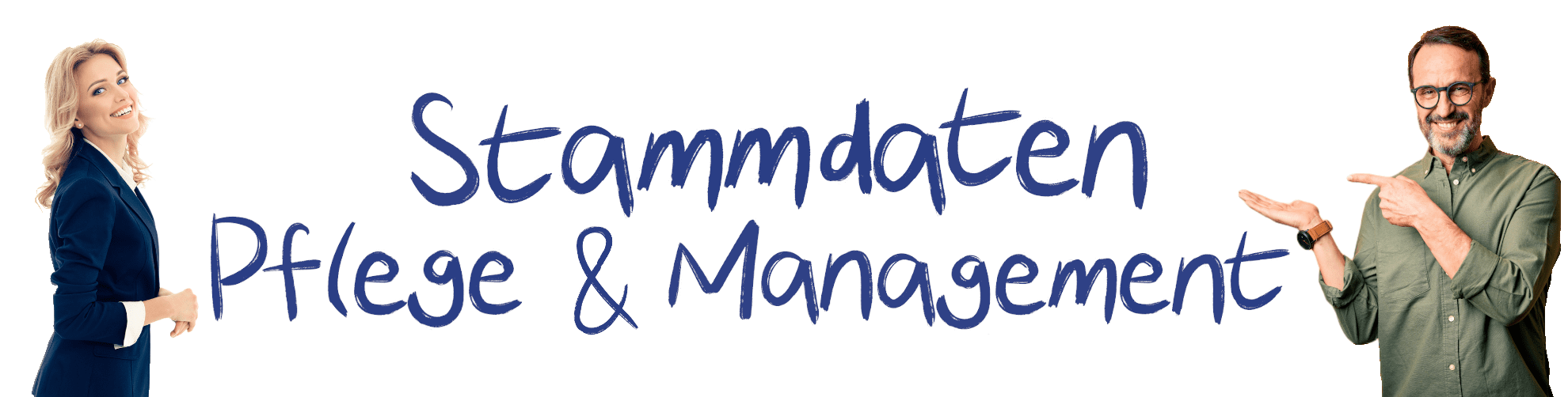 Links steht eine nach rechts gewandte lächelnde Frau, rechte ein lächelnder bärtiger Mann, der mit den Händen nach links weist. Zwischen beiden ist eine Fläche auf der steht: Stammdaten Pflege und Management
